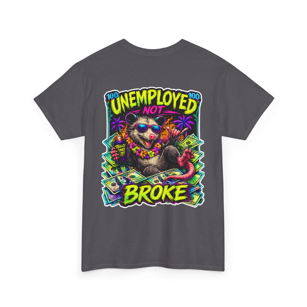 UNEMPLOYED NOT BROKE | TROLLIN’DIMES Dirty Money Edition